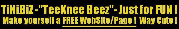 TiNi.BiZ - TeeKnee Beez - build yourself the cutest, tiniest lil WebPage or a whole WebSite for FREE !
